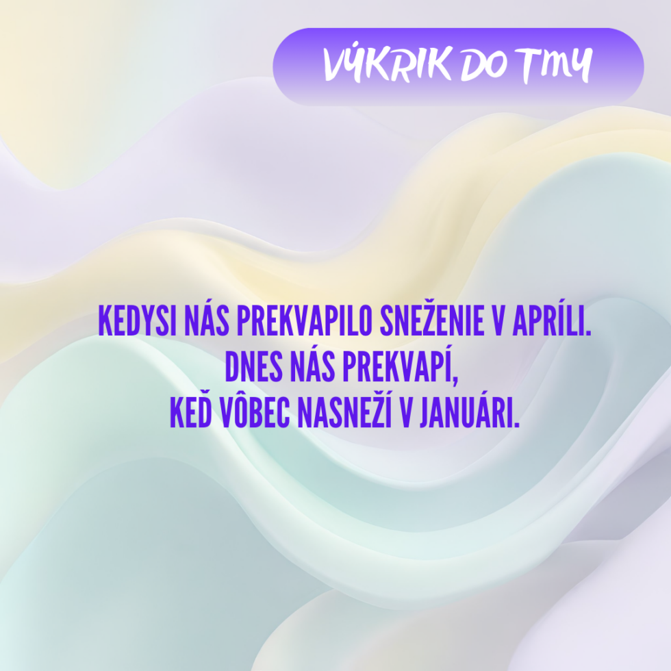Kedysi nás prekvapilo sneženie v apríli. Dnes nás prekvapí, keď vôbec nasneží v januári.