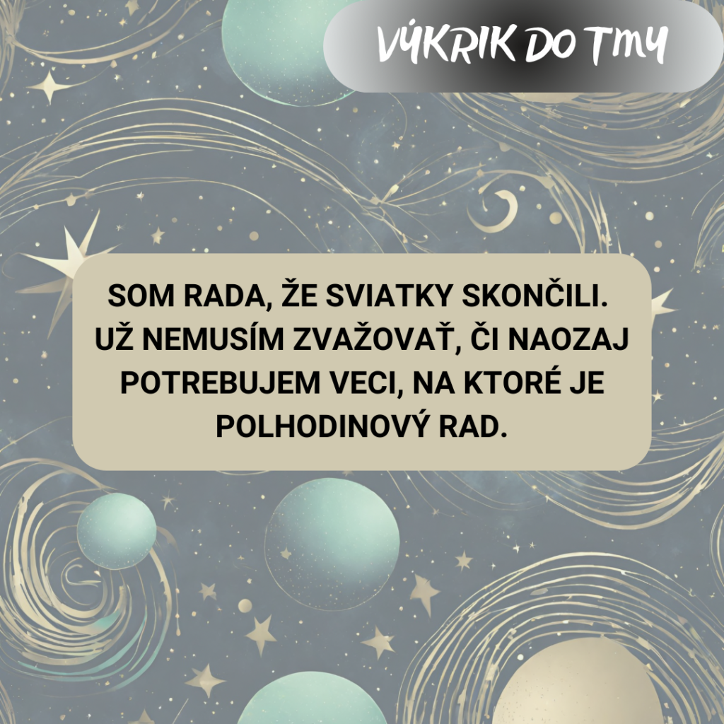 Som rada, že sviatky skončili – už nemusím zvažovať, či naozaj potrebujem veci, na ktoré je polhodinový rad.