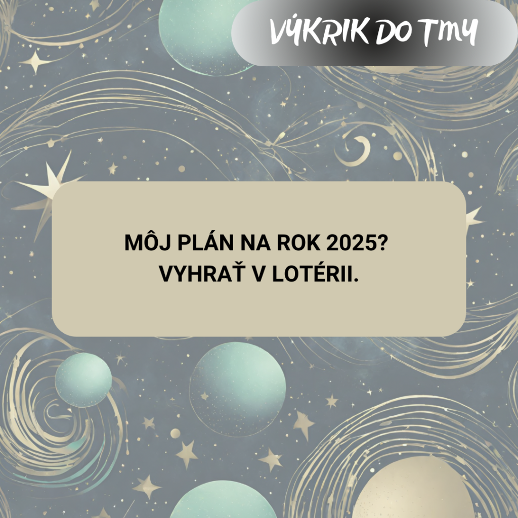 Môj plán na 2025? Vyhrať v lotérii.