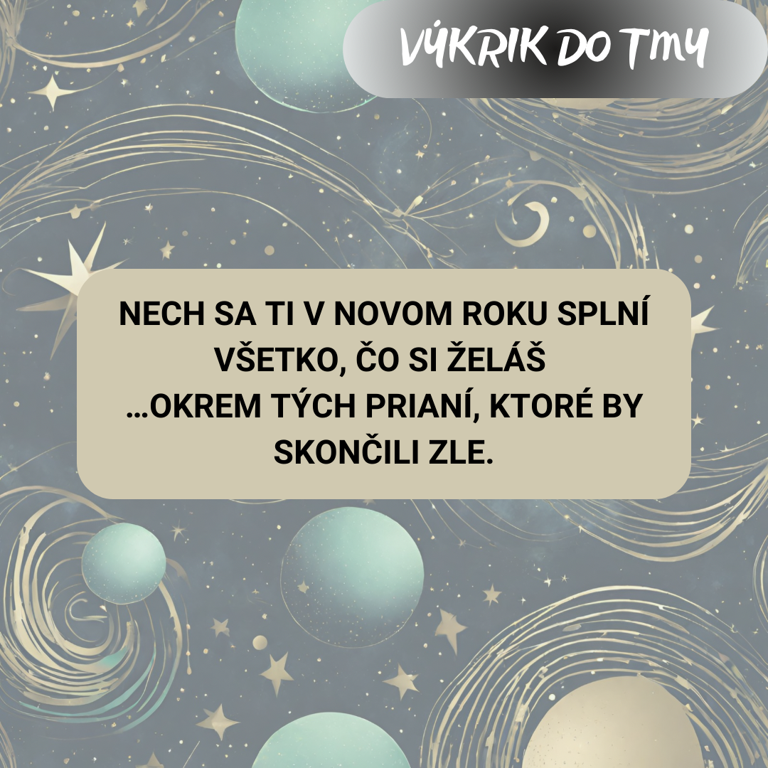Nech sa ti v novom roku splní všetko, čo si želáš. ...okrem tých prianí, ktoré by skončili zle.