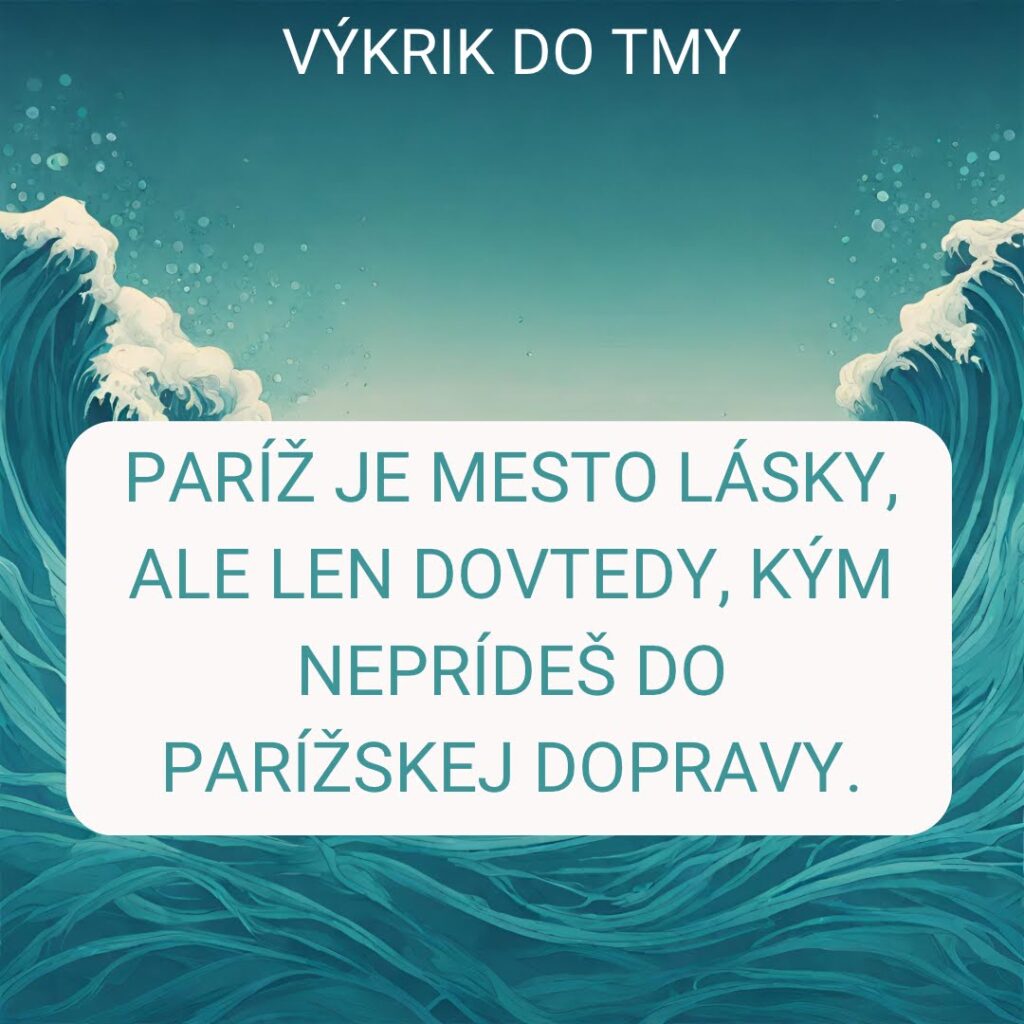 Paríž je mesto lásky, ale len dovtedy, kým neprídeš do parížskej dopravy.