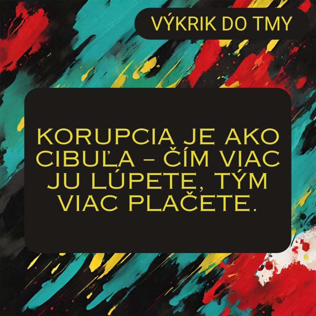 Korupcia je ako cibuľa, čím viac ju lúpete, tým viac plačete. 