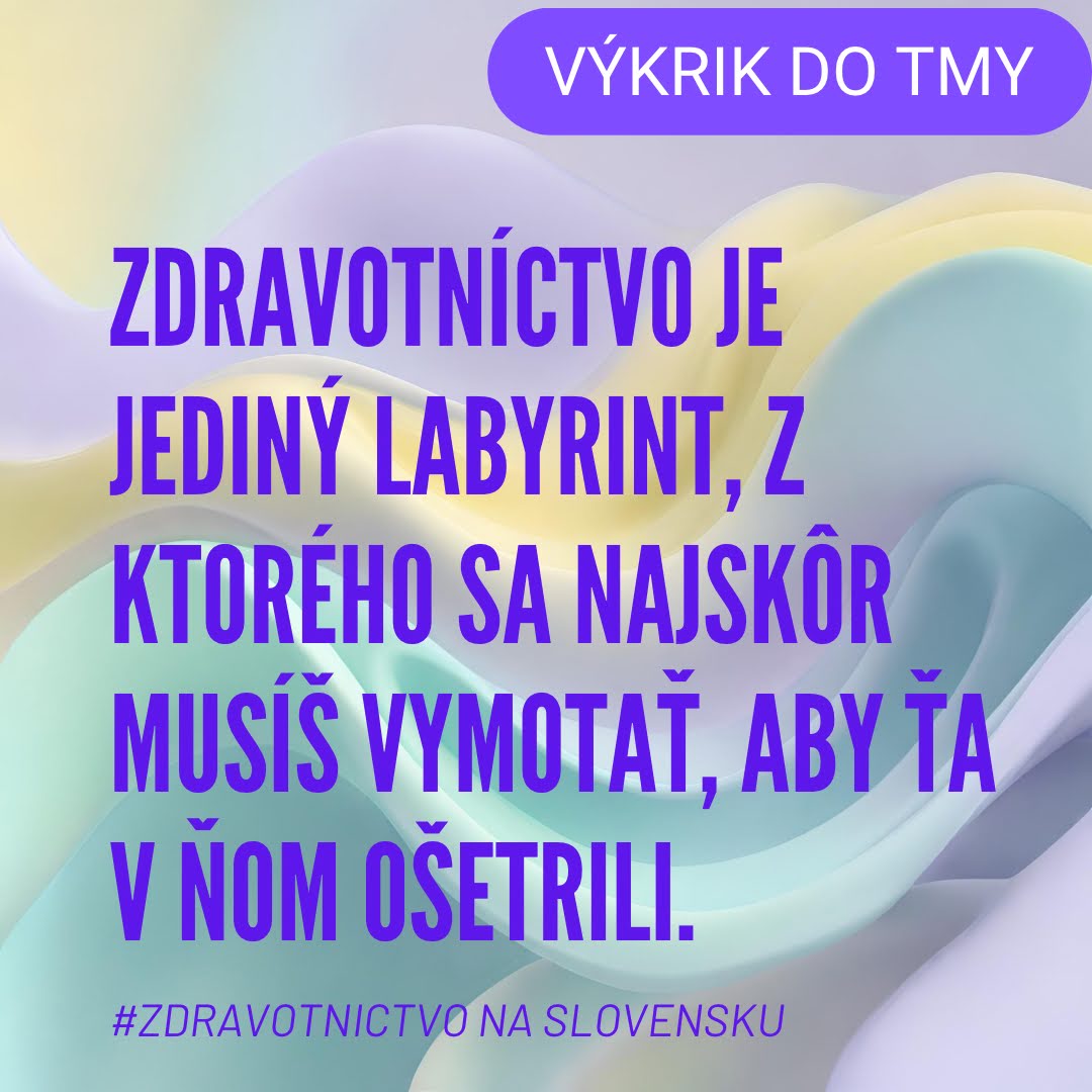Zdravotníctvo je jediný labyrint, z ktorého sa najskôr musíš vymotať, aby ťa v ňom ošetrili.